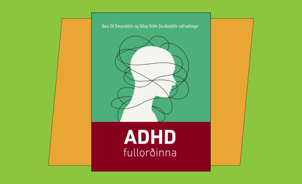 ADHD fullorðinna eftir Báru Sif Ómarsdóttur og Sóley Dröfn Davíðsdóttur