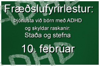 Fræðslufyrirlestur: Þjónusta við börn með ADHD - staða og stefna