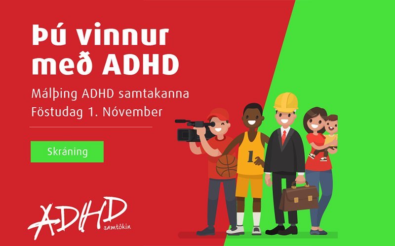 Þú vinnur með ADHD - opið málþing ADHD samtakanna um ADHD og vinnumarkaðinn.