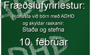 Fræðslufyrirlestur: Þjónusta við börn með ADHD - staða og stefna