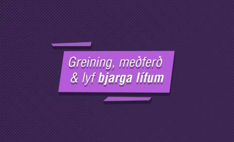 Greining, meðferð og lyf bjarga lífum!