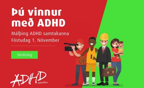Þú vinnur með ADHD - opið málþing ADHD samtakanna um ADHD og vinnumarkaðinn.