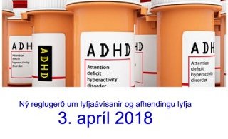 Ávísun og afgreiðsla ADHD lyfja - Breytingar taka gildi 3. apríl 2018